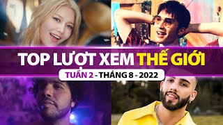 Top Bài Hát Nhiều Lượt Xem Nhất Thế Giới Tuần Qua | Tuần 2 - Tháng 8 (2022)