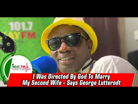 I Was Directed By God To Marry My Second Wife - Says George Lutterodt