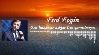 Erol Evgin - Ben İmkansız Aşklar İçin Yaratılmışım Resimi