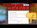 10 Things You Should NEVER Do On Roblox