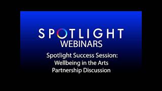 Spotlight Success Session: Wellbeing in the Arts Partnership Discussion
