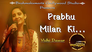 Brahmakumaris Godlywood Studio Unplugged Series - Prabhu Milan Ki Mastiyon Mein | Vidhi Dawar