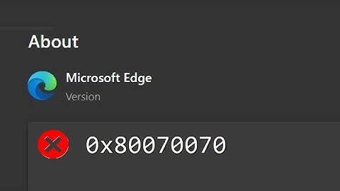 How to Fix Microsoft Edge Updates Failing to Install with Error 0x80070070 on Windows