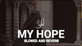 My Hope x The Way Of Tears | [Slowed Reberb] Arabic Nasheed Mix #nasheed