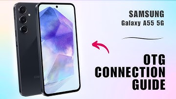 How to Set Up OTG Connection on Your Samsung Galaxy A55 5G: A Quick Guide