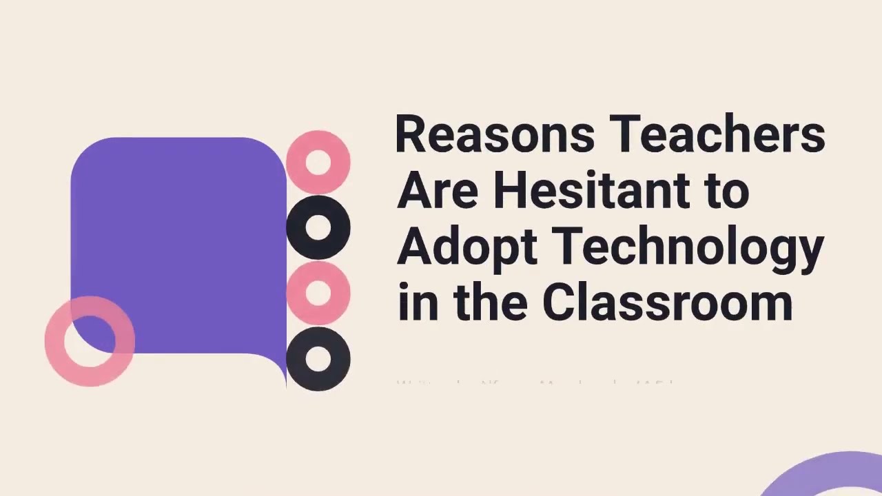 Reasons Teachers Are hesitant to adopt Technology in the Classroom