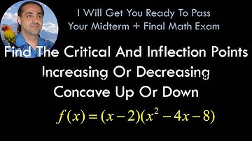 Find The Critical And Inflection Points |  Increasing Or Decreasing | Concave Up Or Down