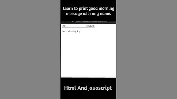 Learn to print good morning message with any name. #html #javascript