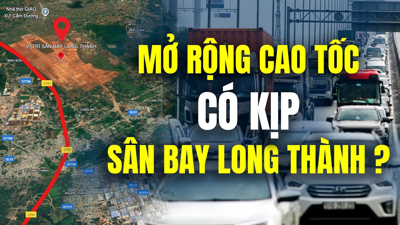 Mở Rộng Cao Tốc TP.HCM - Long Thành Có Kịp Phục Vụ Sân Bay Long Thành, Bài Học Cho Sân Bay Gia Bình?