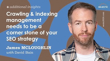 Crawling and indexing management needs to be a corner stone of your SEO strategy - James McLoughlin
