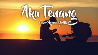 Aku Tenang 'Pengenku siji nyanding koe selawase' - Wp Pro cover Agnesa Yosita (Unofficial lirik)🎶