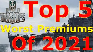World of Warships- Top 5 WORST Premium Ships of 2021