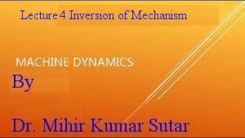 Machine Dynamics Video Lecture 4 Inversion of Mechanism