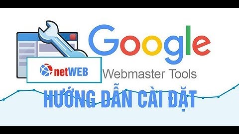 Hướng dẫn cài đặt và sử dụng Google Webmaster Tool cho Website để submit url lên google