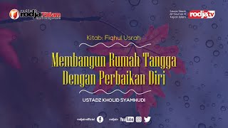 Fiqhul Usrah: Membangun Rumah Tangga Dengan Perbaikan Diri l Ustadz Kholid Syamhudi, Lc.