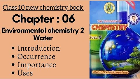 Ch 6 Water | Intro, Importance, Uses, occurrence | Class 10 new chemistry book | Sindh board
