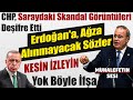 CHP, Saraydaki Skandal Görüntüleri, Deşifre Etti, Erdoğan'a, Ağza Alınmayacak Sözler