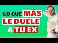 LO que MÁS le DUELE a TU EX (ES lo que HARÁ que RECUPERES a TU EX)