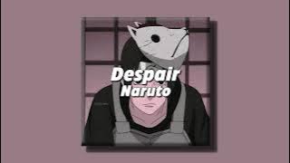 Despair - Naruto (slowed   reverb)