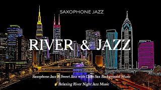 Saxophone Jazz & Relaxing River Night Jazz  Sweet Jazz with Calm Sax Background Music to Relax