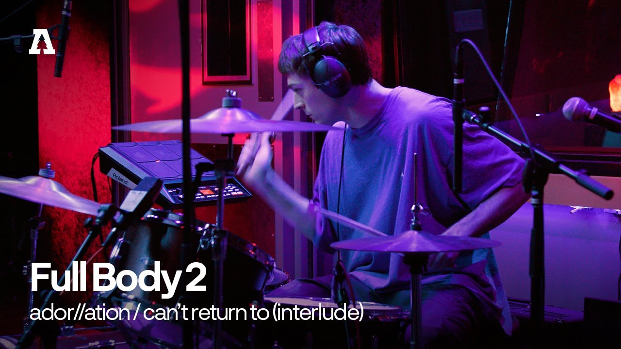 Full Body 2 - ador//ation / can't return to (interlude) | Audiotree Live