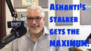 Ashanti's Stalker Gets the Maximum!