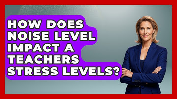 How Does Noise Level Impact A Teachers Stress Levels? - Aspiring Teacher Guide
