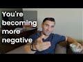 You&#39;re becoming more negative (Negativity vs Positivity)