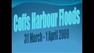 Coffs Harbour Floods 31st March - 1st April 2009 Coffs Harbour Floods 31st March - 1st April 2009
