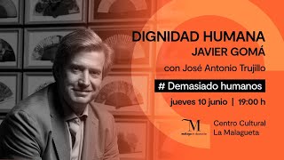Dignidad Humana con Javier Gomá