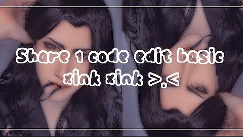 #11 || Share 1 code edit basic xink xink nèe 🎀🍰