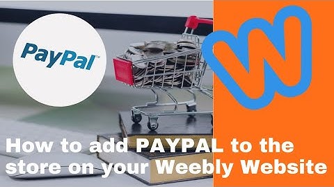 How to Add Paypal to your Weebly Checkout