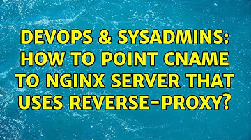 DevOps & SysAdmins: How to point cname to nginx server that uses reverse-proxy?