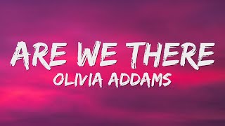 Olivia Addams - Are We There? (Lyrics)