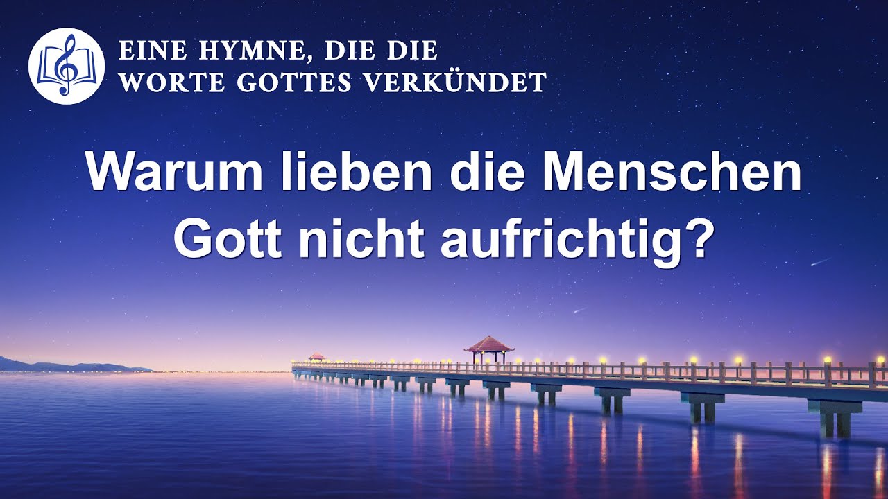 Warum lieben die Menschen Gott nicht aufrichtig? | Christliches Lied