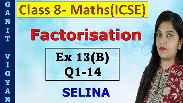 Factorisation | ICSE class 8 mathematics | Ch 13 | Exercise 13(B) | Q1-14 | Selina