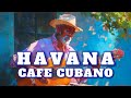 HAVANA Café Cubano Buenavista Vintage Salsa Latin Jazz Romance Cuban Background Music 