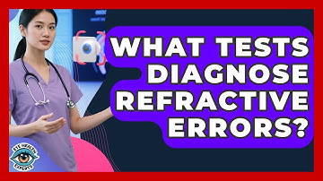 What Tests Diagnose Refractive Errors? - Eye Health Experts