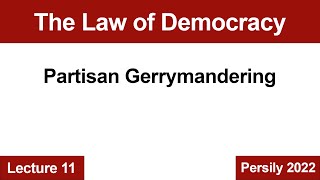 Law of Democracy Lecture 11: Partisan Gerrymandering (2022) -- Persily Law Of Democracy Lecture 9 Introduction To Redistricting And Gerrymandering 2022 Persily
