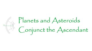 Birth Chart: Planets and Asteroids that Conjunct the Ascendant