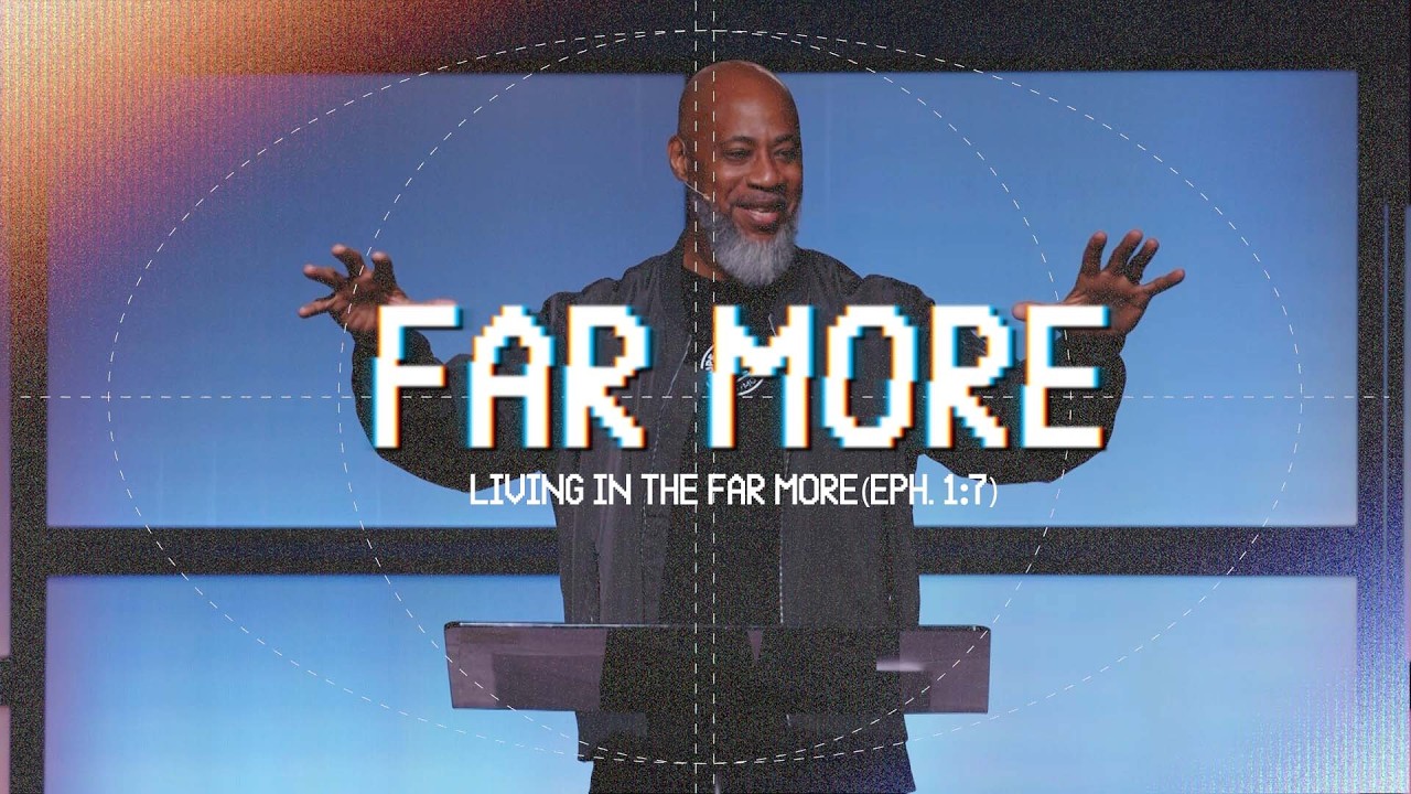 Far More: Living In The Far More (Eph. 1:7) (Guest: Marc Jackson)