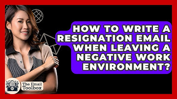 How To Write A Resignation Email When Leaving A Negative Work Environment? - TheEmailToolbox.com
