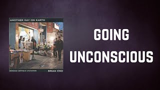 Brian Eno - Going Unconscious (Lyrics)