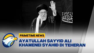 Ayatullah Khamenei Syahid Akibat Serangan Udara Zionis Israel dan AS | Primetime News