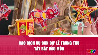Mid-Autumn Festival services bustle as the season kicks off | VTV24