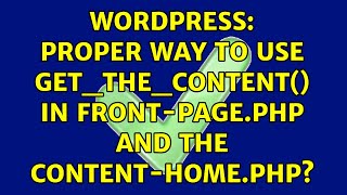 Wordpress: Proper way to use get_the_content() in front-page.php and the content-home.php