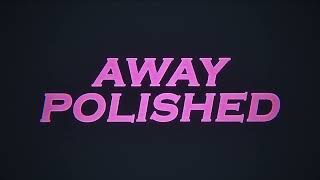 Polished | &#39;Away&#39; [Official Lyric Video]