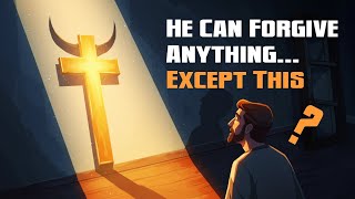 The one sin God can't forgive