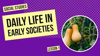 Daily Life in Early Societies | Social Studies Lesson