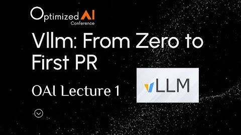 vLLM Tutorial: From Zero to First Pull Request | Optimized AI Conference